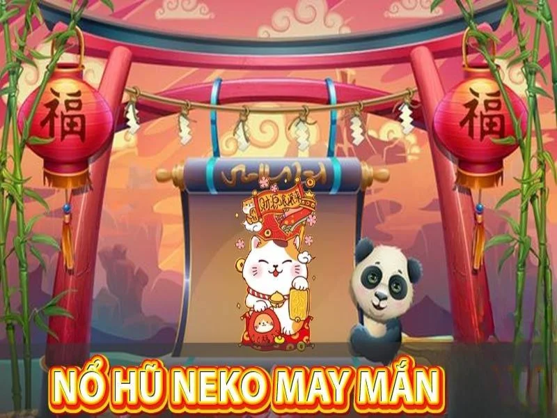 Neko Chiêu Tài - Game Nổ Hũ Dễ Chơi Dễ Trúng Chờ Đón Bạn